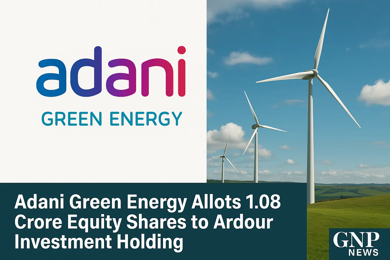 Adani Green Energy Allots 1.08 Crore Equity Shares to Ardour Investment Holding – GNP News